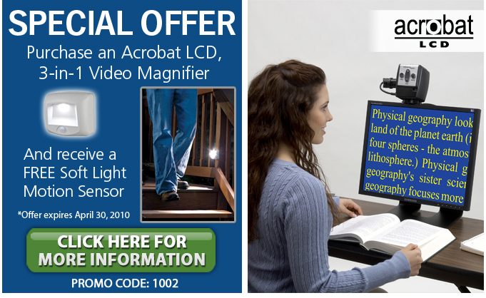 Special Offer! Purchase an Acrobat LCD, 3-in-1 Video magnifier, and receive a FREE soft light motion sensor.