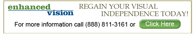 Regain your visual independence call today! 888-811-3161
