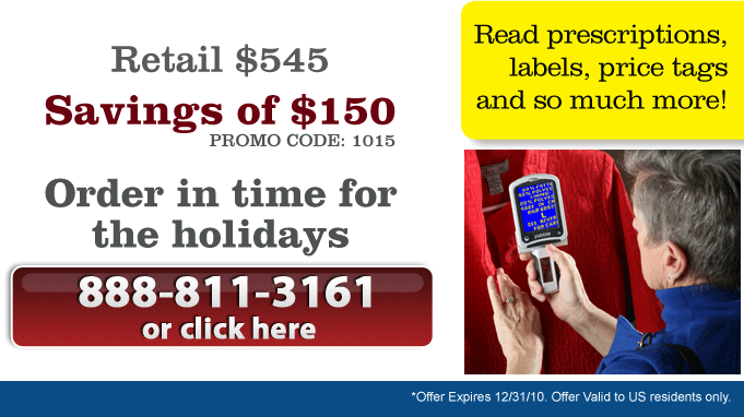 Call now to place your order for the hollidays (888) 811-3161 or Click Here www.enhancedvision.com        *Offer applies to residents of the United States only